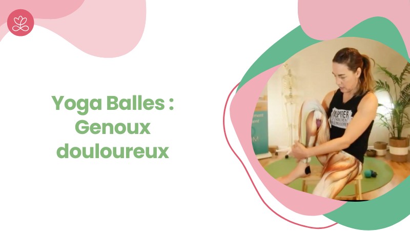 5 - Yoga Balles : Genoux douloureux